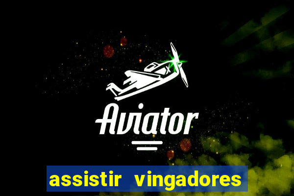 assistir vingadores ultimato filme completo dublado